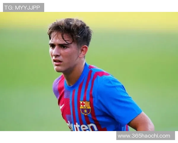 加维引领新潮流探讨未来足球发展与青年球员成长之路